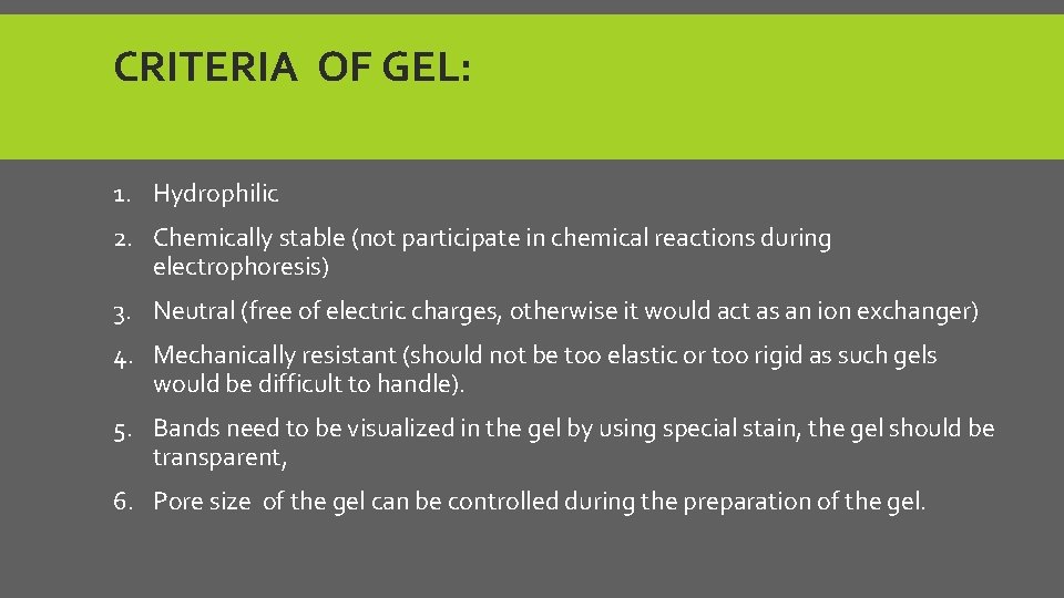 CRITERIA OF GEL: 1. Hydrophilic 2. Chemically stable (not participate in chemical reactions during