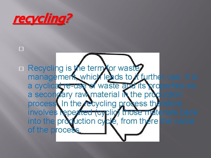 recycling? � � Recycling is the term for waste management, which leads to it