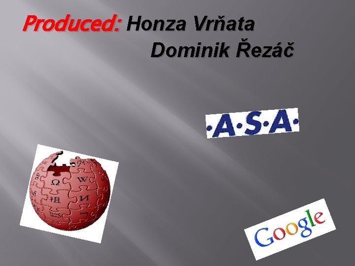 Produced: Honza Vrňata Dominik Řezáč 