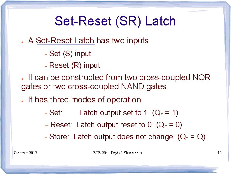 Set-Reset (SR) Latch ● A Set-Reset Latch has two inputs - Set (S) input Set-Reset (SR) Latch ● A Set-Reset Latch has two inputs - Set (S) input