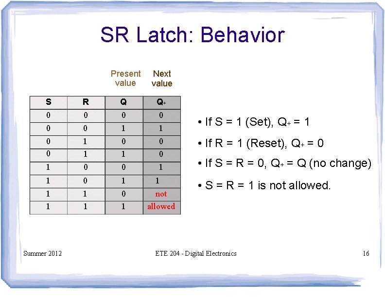 SR Latch: Behavior Present value Next value 1 R 0 0 1 1 0 SR Latch: Behavior Present value Next value 1 R 0 0 1 1 0