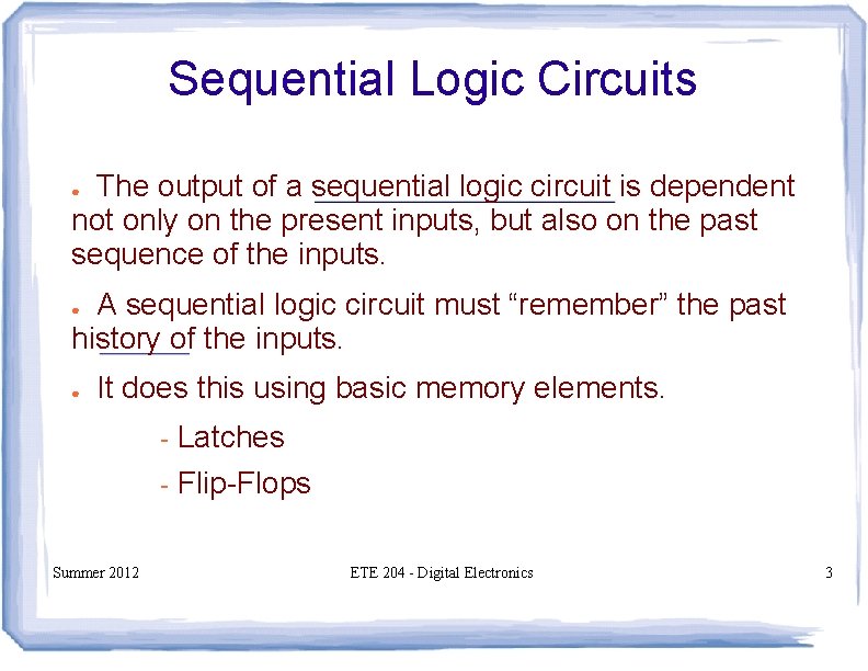 Sequential Logic Circuits The output of a sequential logic circuit is dependent not only Sequential Logic Circuits The output of a sequential logic circuit is dependent not only