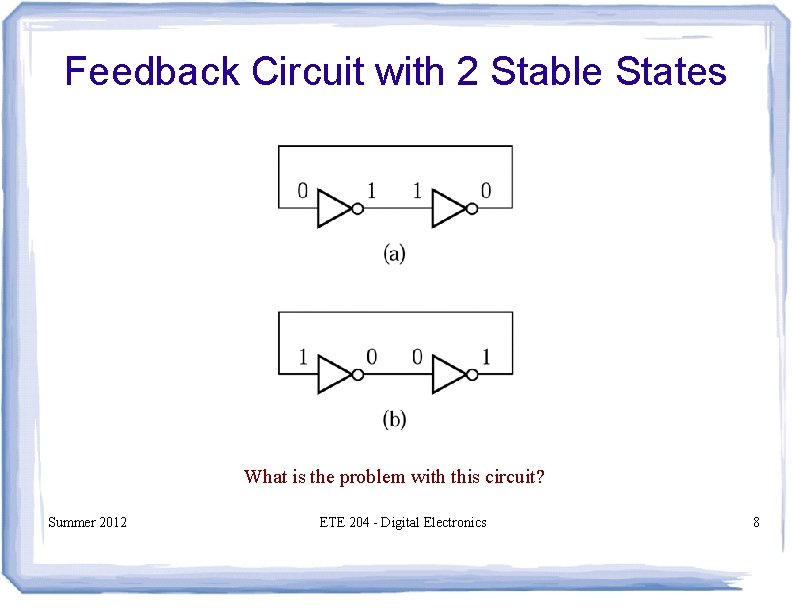 Feedback Circuit with 2 Stable States What is the problem with this circuit? Summer Feedback Circuit with 2 Stable States What is the problem with this circuit? Summer