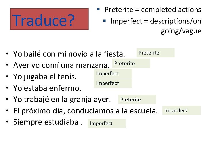 Traduce? • • Preterite = completed actions Imperfect = descriptions/on going/vague Preterite Yo bailé