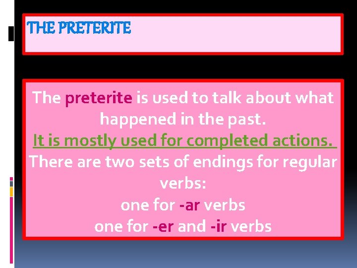 THE PRETERITE The preterite is used to talk about what happened in the past.