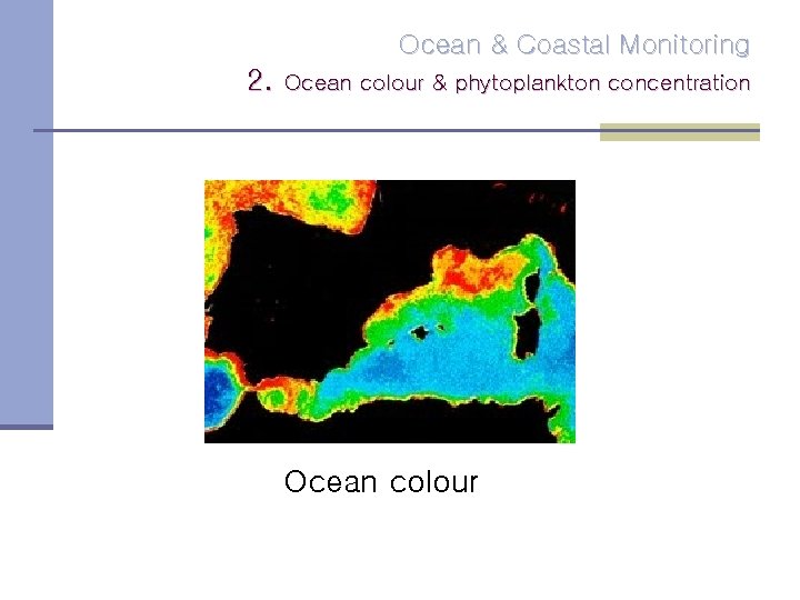 Ocean & Coastal Monitoring 2. Ocean colour & phytoplankton concentration Ocean colour 