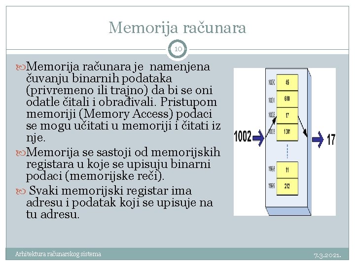 Memorija računara 10 Memorija računara je namenjena čuvanju binarnih podataka (privremeno ili trajno) da