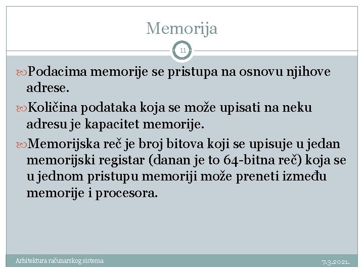 Memorija 11 Podacima memorije se pristupa na osnovu njihove adrese. Količina podataka koja se