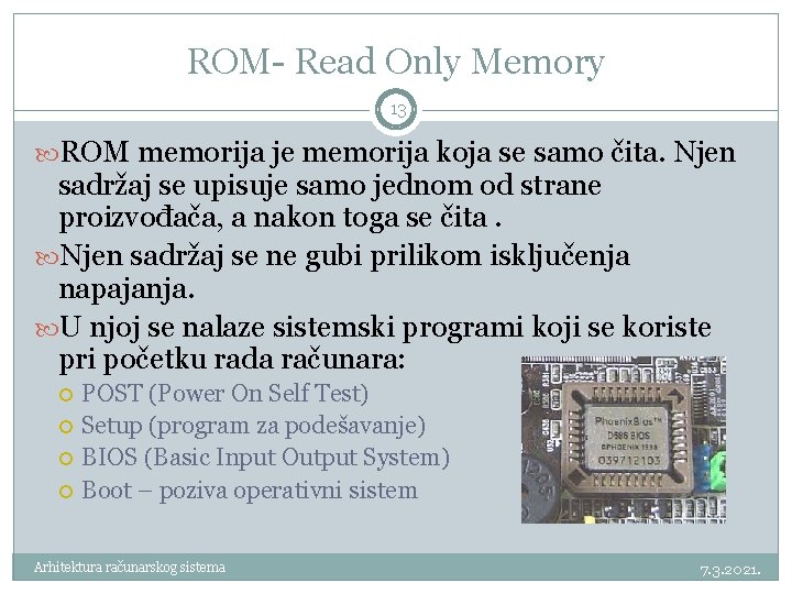 ROM- Read Only Memory 13 ROM memorija je memorija koja se samo čita. Njen