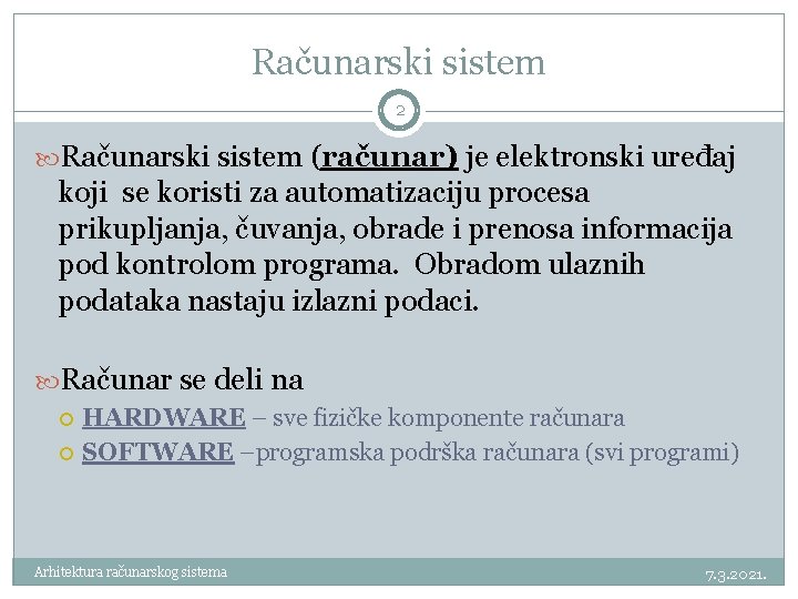 Računarski sistem 2 Računarski sistem (računar) je elektronski uređaj koji se koristi za automatizaciju