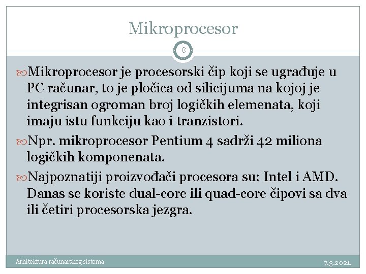 Mikroprocesor 8 Mikroprocesor je procesorski čip koji se ugrađuje u PC računar, to je