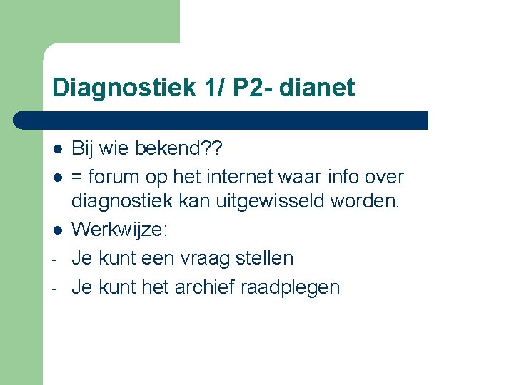 Diagnostiek 1/ P 2 - dianet l l l - Bij wie bekend? ?