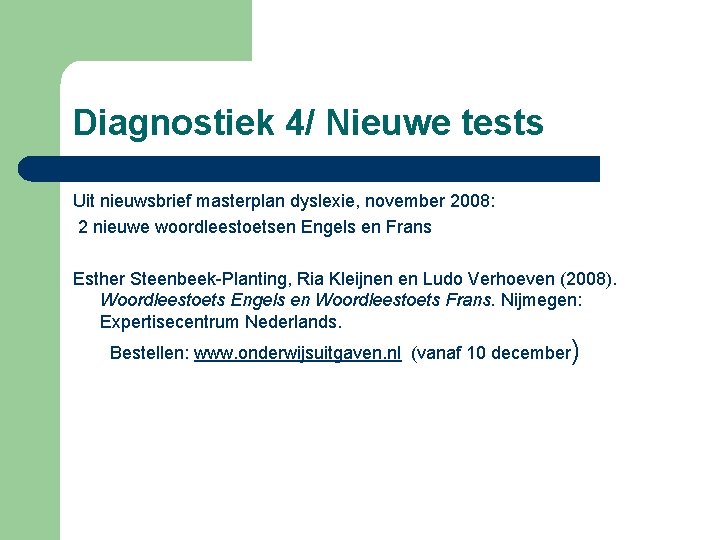 Diagnostiek 4/ Nieuwe tests Uit nieuwsbrief masterplan dyslexie, november 2008: 2 nieuwe woordleestoetsen Engels
