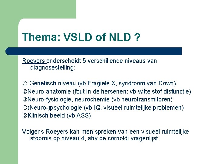 Thema: VSLD of NLD ? Roeyers onderscheidt 5 verschillende niveaus van diagnosestelling: Genetisch niveau