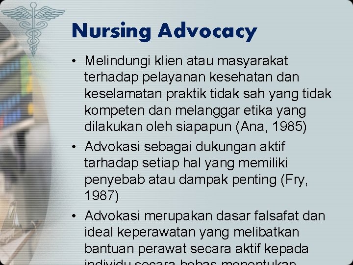 Nursing Advocacy • Melindungi klien atau masyarakat terhadap pelayanan kesehatan dan keselamatan praktik tidak