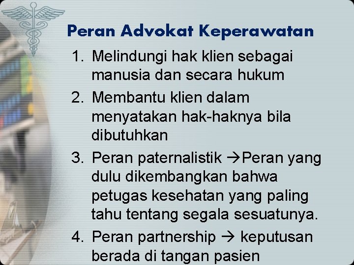 Peran Advokat Keperawatan 1. Melindungi hak klien sebagai manusia dan secara hukum 2. Membantu