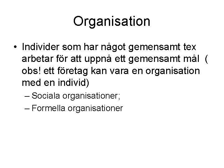 Organisation • Individer som har något gemensamt tex arbetar för att uppnå ett gemensamt