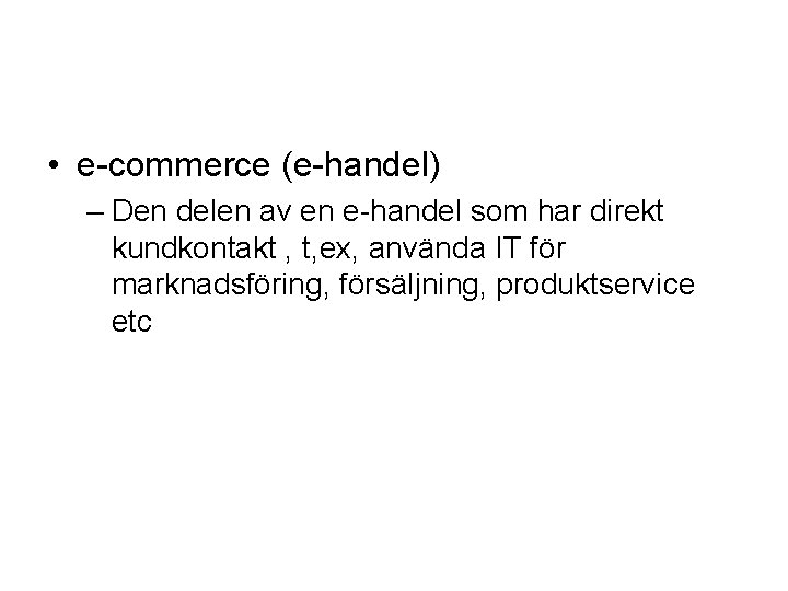  • e-commerce (e-handel) – Den delen av en e-handel som har direkt kundkontakt