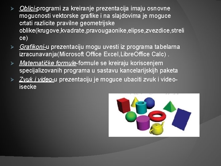 Oblici-programi za kreiranje prezentacija imaju osnovne mogucnosti vektorske grafike i na slajdovima je moguce