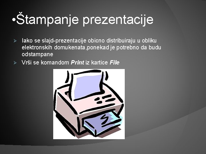  • Štampanje prezentacije Iako se slajd-prezentacije obicno distribuiraju u obliku elektronskih domukenata, ponekad