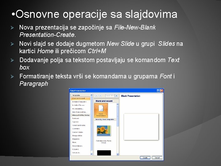  • Osnovne operacije sa slajdovima Nova prezentacija se započinje sa File-New-Blank Presentation-Create. Ø