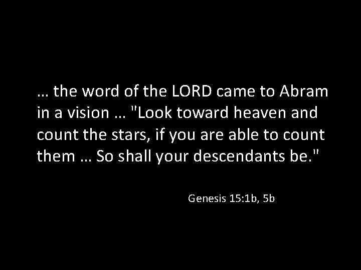 … the word of the LORD came to Abram in a vision … "Look … the word of the LORD came to Abram in a vision … "Look