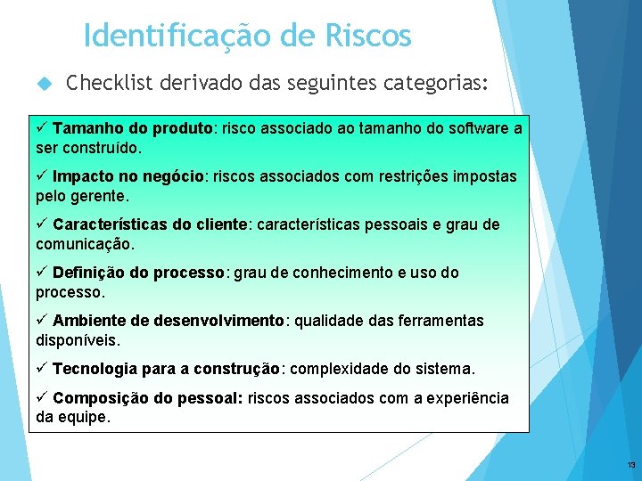 Identificação de Riscos Checklist derivado das seguintes categorias: ü Tamanho do produto: risco associado