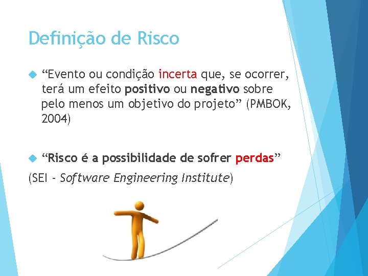 Definição de Risco “Evento ou condição incerta que, se ocorrer, terá um efeito positivo