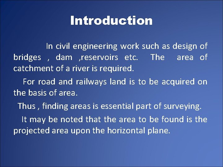Introduction In civil engineering work such as design of bridges , dam , reservoirs