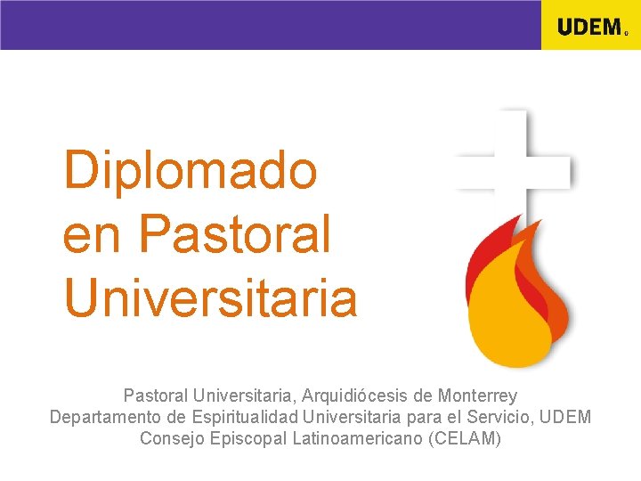 Diplomado en Pastoral Universitaria, Arquidiócesis de Monterrey Departamento de Espiritualidad Universitaria para el Servicio,