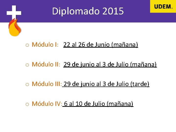 Diplomado 2015 o Módulo I: 22 al 26 de Junio (mañana) o Módulo II: