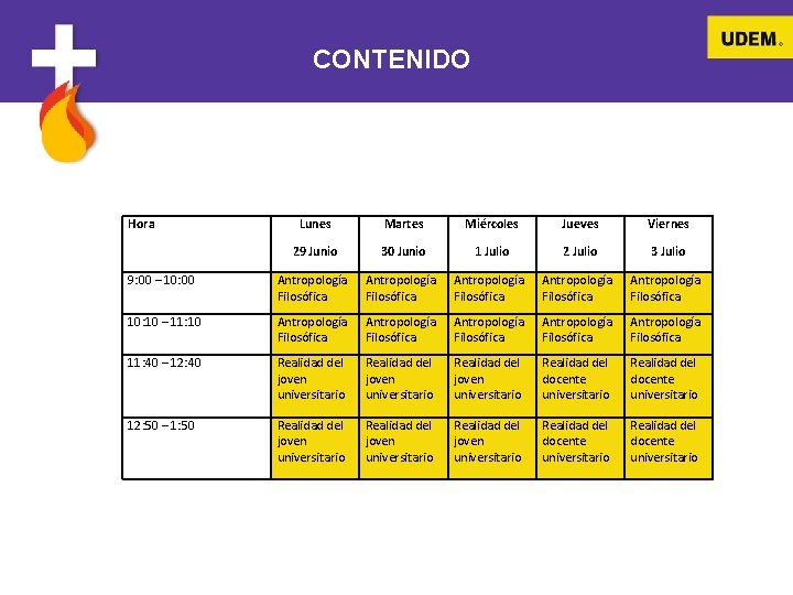 CONTENIDO Hora Lunes Martes Miércoles Jueves Viernes 29 Junio 30 Junio 1 Julio 2