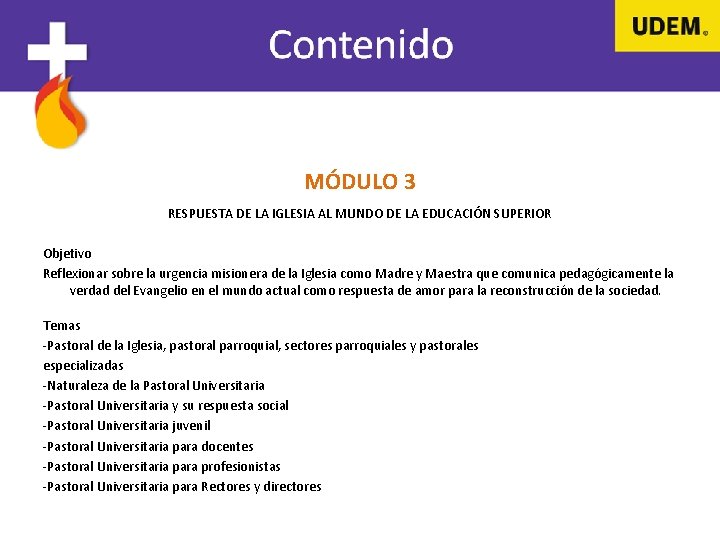 MÓDULO 3 RESPUESTA DE LA IGLESIA AL MUNDO DE LA EDUCACIÓN SUPERIOR Objetivo Reflexionar