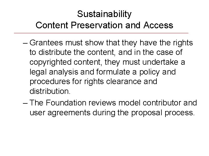 Sustainability Content Preservation and Access – Grantees must show that they have the rights