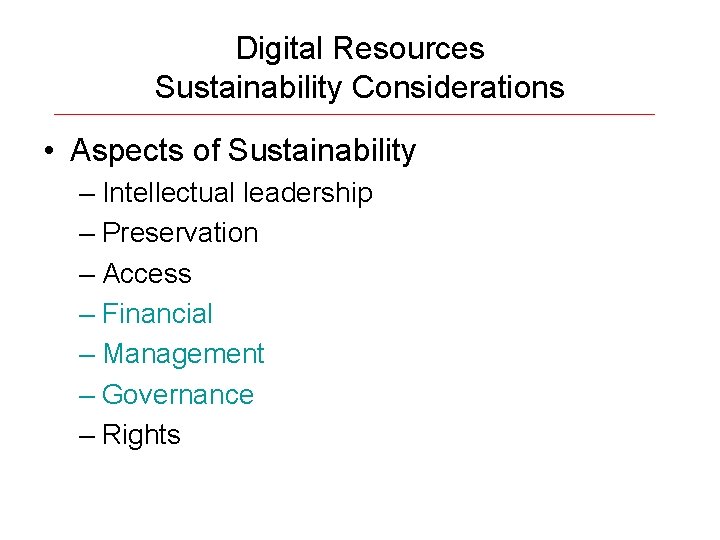 Digital Resources Sustainability Considerations • Aspects of Sustainability – Intellectual leadership – Preservation –