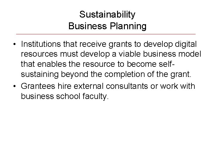 Sustainability Business Planning • Institutions that receive grants to develop digital resources must develop