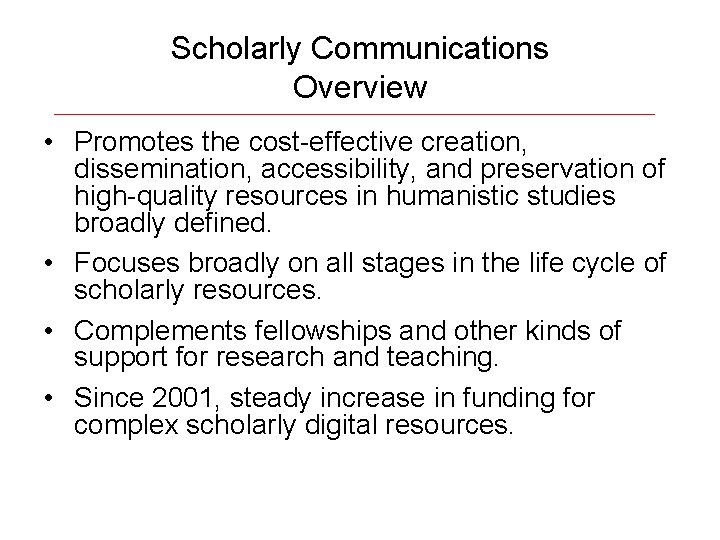 Scholarly Communications Overview • Promotes the cost-effective creation, dissemination, accessibility, and preservation of high-quality