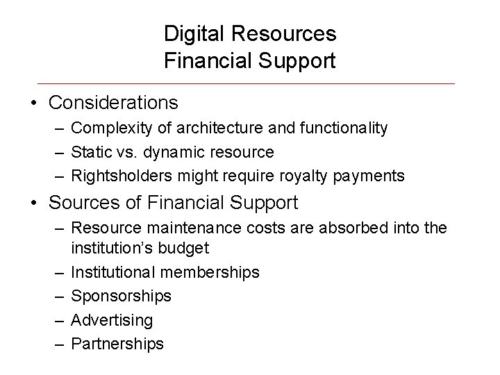 Digital Resources Financial Support • Considerations – Complexity of architecture and functionality – Static