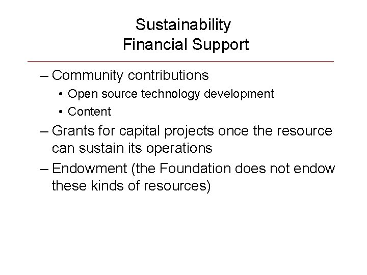 Sustainability Financial Support – Community contributions • Open source technology development • Content –