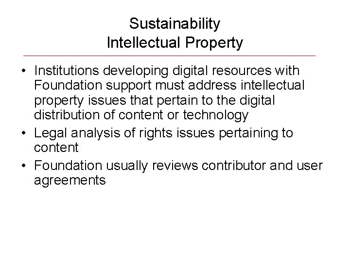 Sustainability Intellectual Property • Institutions developing digital resources with Foundation support must address intellectual