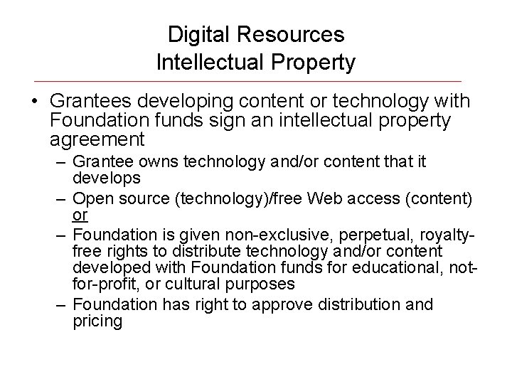 Digital Resources Intellectual Property • Grantees developing content or technology with Foundation funds sign