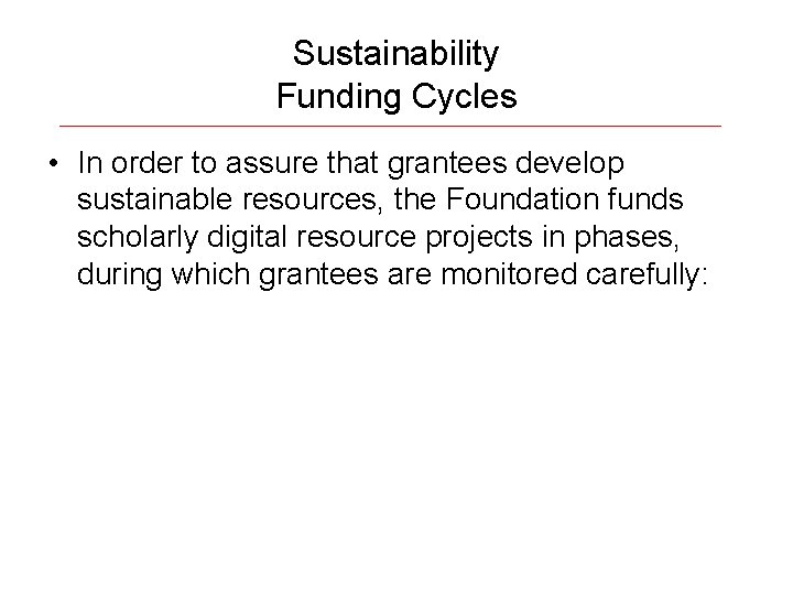 Sustainability Funding Cycles • In order to assure that grantees develop sustainable resources, the