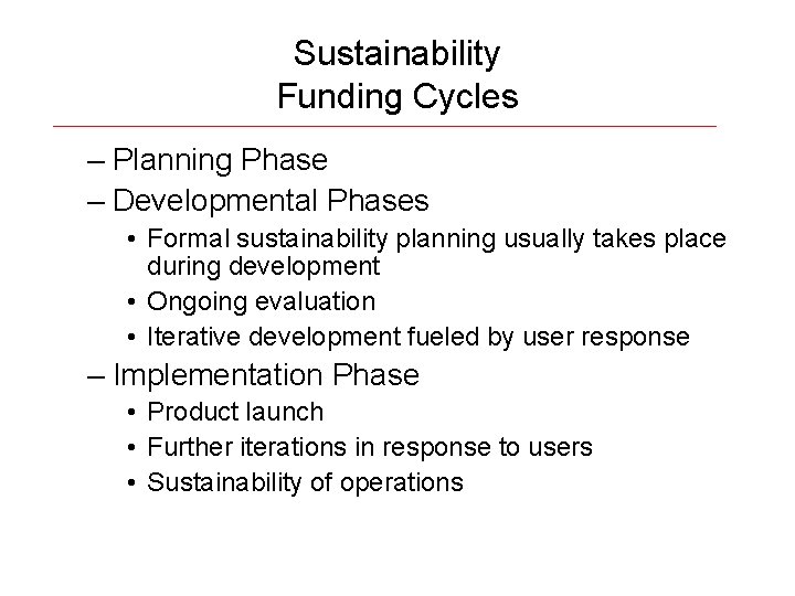 Sustainability Funding Cycles – Planning Phase – Developmental Phases • Formal sustainability planning usually
