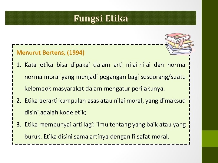 Fungsi Etika Menurut Bertens, (1994) 1. Kata etika bisa dipakai dalam arti nilai-nilai dan