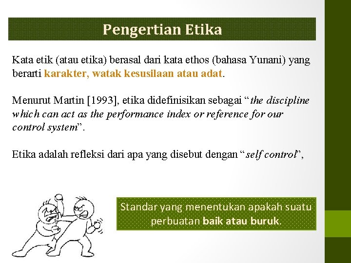 Pengertian Etika Kata etik (atau etika) berasal dari kata ethos (bahasa Yunani) yang berarti