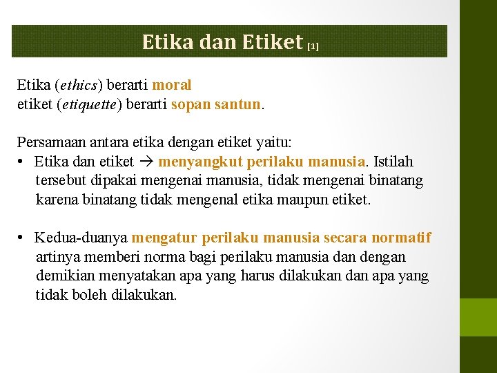 Etika dan Etiket [1] Etika (ethics) berarti moral etiket (etiquette) berarti sopan santun. Persamaan