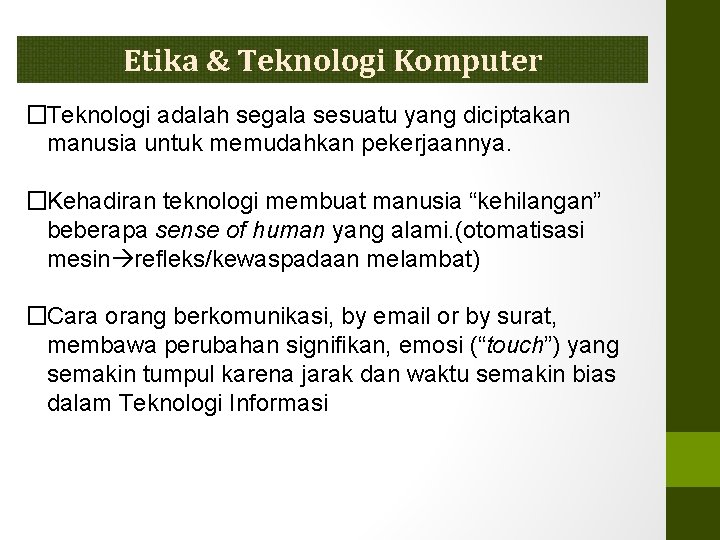 Etika & Teknologi Komputer �Teknologi adalah segala sesuatu yang diciptakan manusia untuk memudahkan pekerjaannya.