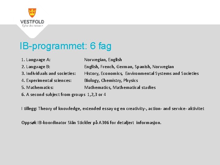 IB-programmet: 6 fag 1. Language A: Norwegian, English 2. Language B: English, French, German,