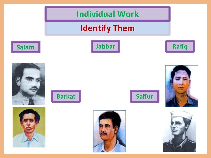Individual Work Identify Them Jabbar Salam Barkat Rafiq Safiur 