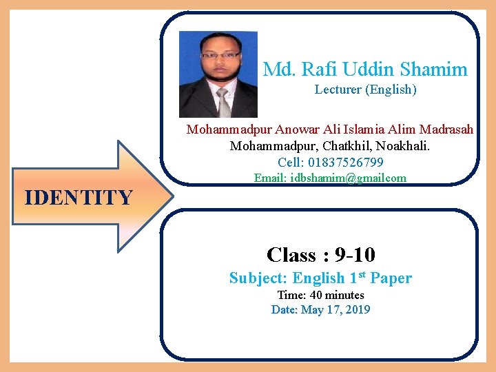 Md. Rafi Uddin Shamim Lecturer (English) Mohammadpur Anowar Ali Islamia Alim Madrasah Mohammadpur, Chatkhil,